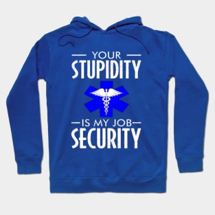 Funny emt Your stupidity is my job security Hoodie